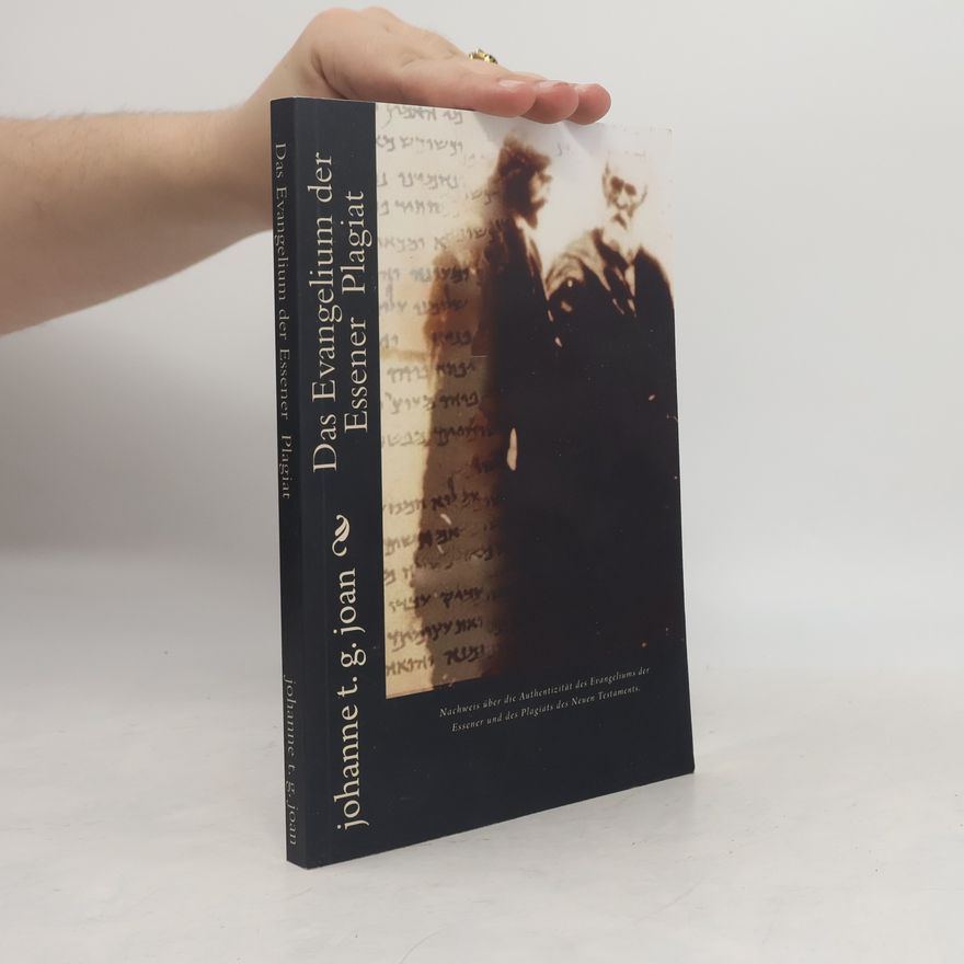 Johanne T. G. Joan Das Geheimnis des wahren Evangeliums: Das Evangelium der Essener Plagiat