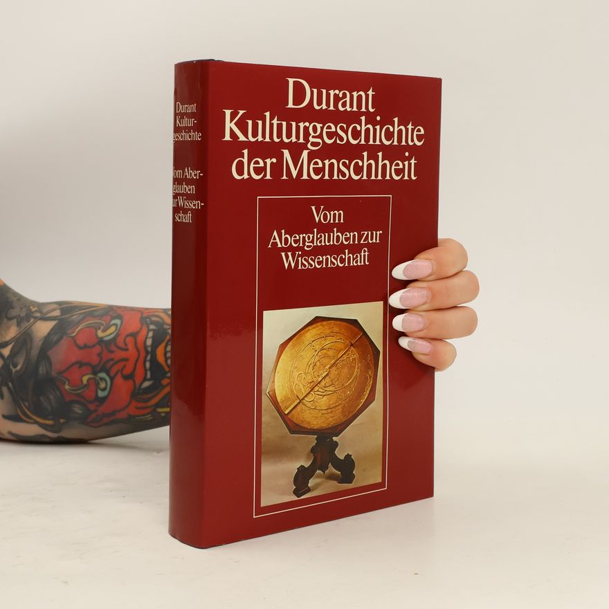 Ariel Durant Kulturgeschichte der Menschheit. Vom Aberglauben zur Wissenschaft