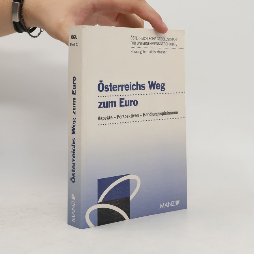 Alois Mosser Österreichische Gesellschaft für Unternehmensgeschichte - 20: Österreichs Weg zum Euro