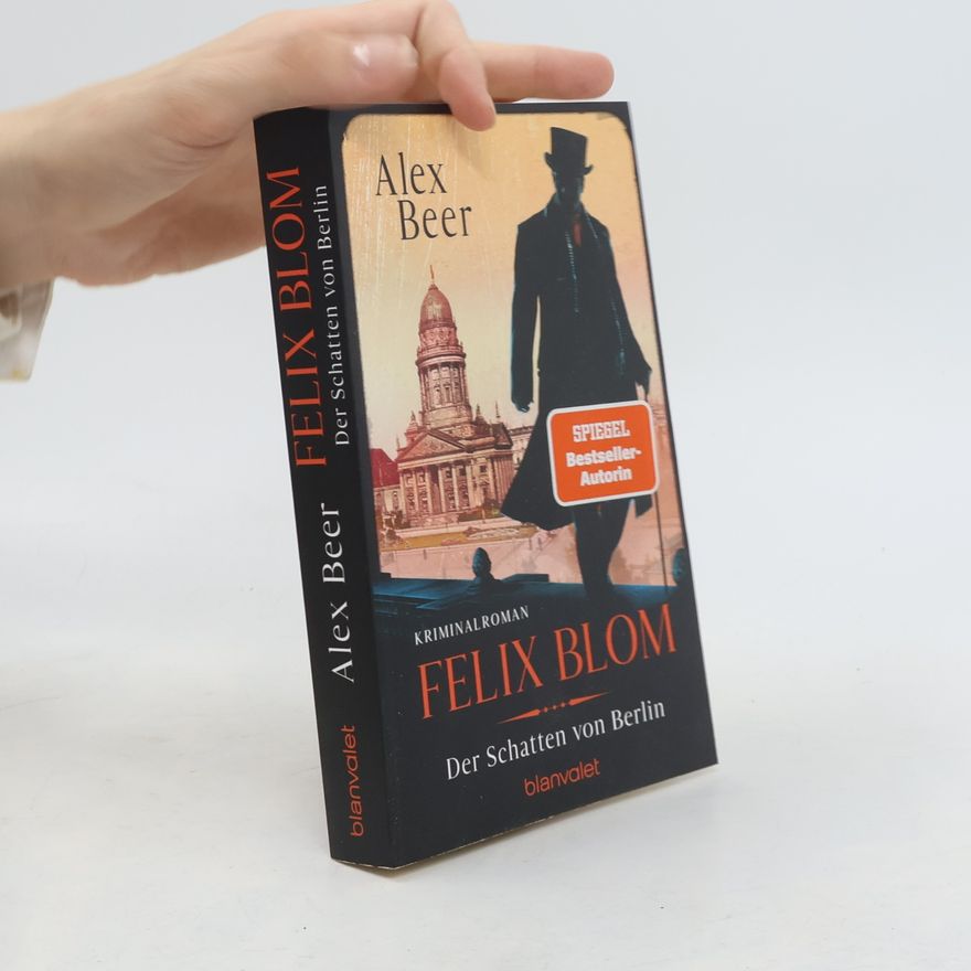 Alex Beer Ein Felix-Blom-Krimi - 2: Felix Blom. Der Schatten von Berlin