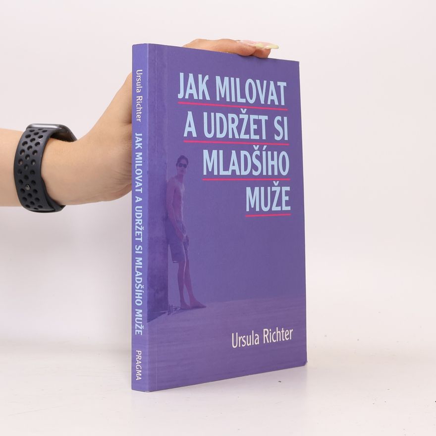 Ursula Richter Jak milovat a udržet si mladšího muže : nová možnost vztahu, která se ženám nabízí