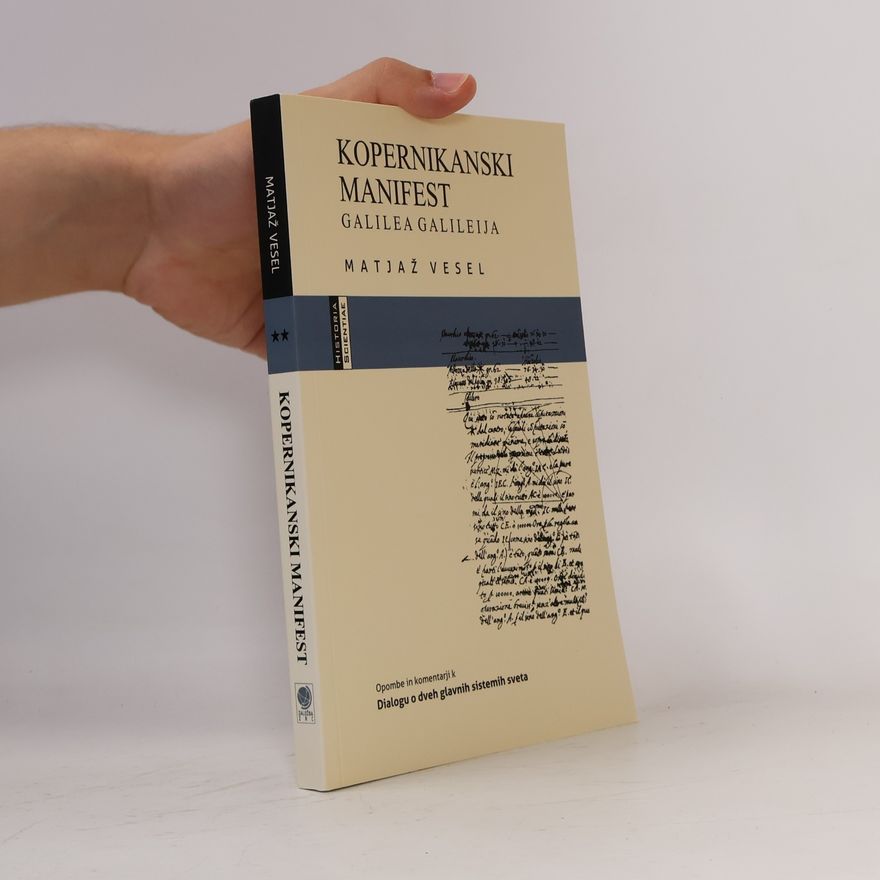 Matjaž Vesel Kopernikanski manifest Galilea Galileija. Opombe in komentarji k Dialogu o dveh glavnih sistemih sveta