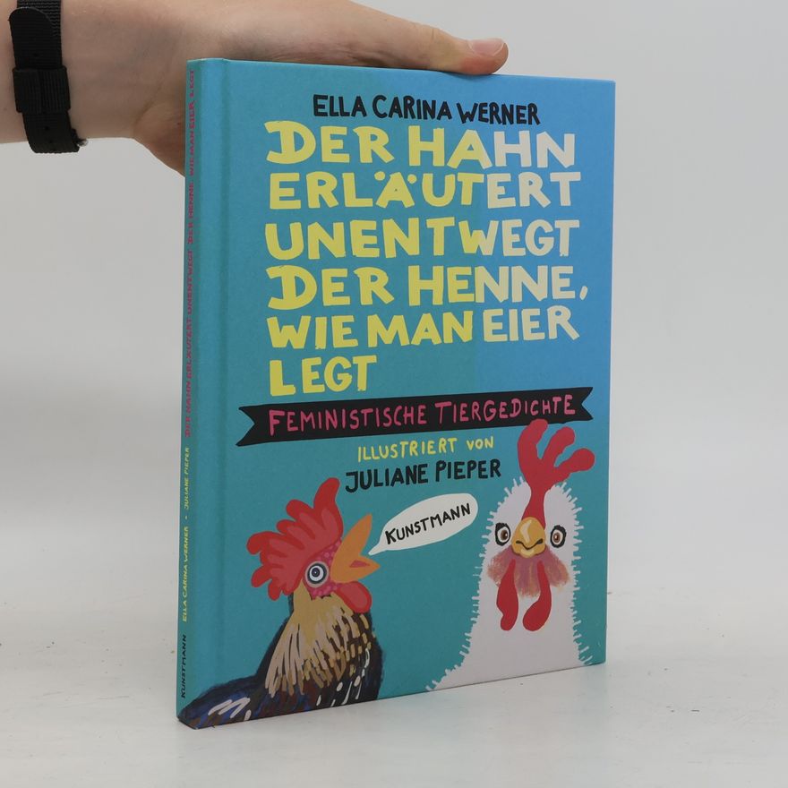 Ella Carina Werner Der Hahn erläutert unentwegt der Henne, wie man Eier legt