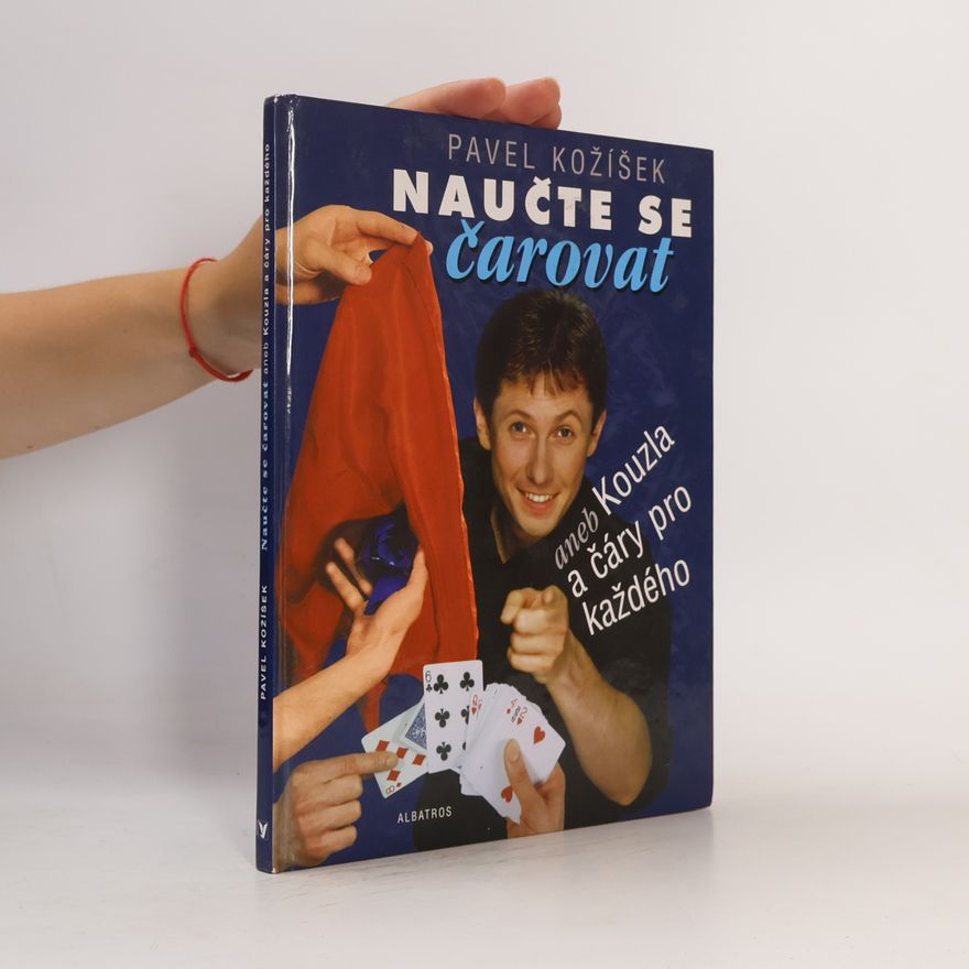 Pavel Kožíšek Naučte se čarovat, aneb, Kouzla a čáry pro každého