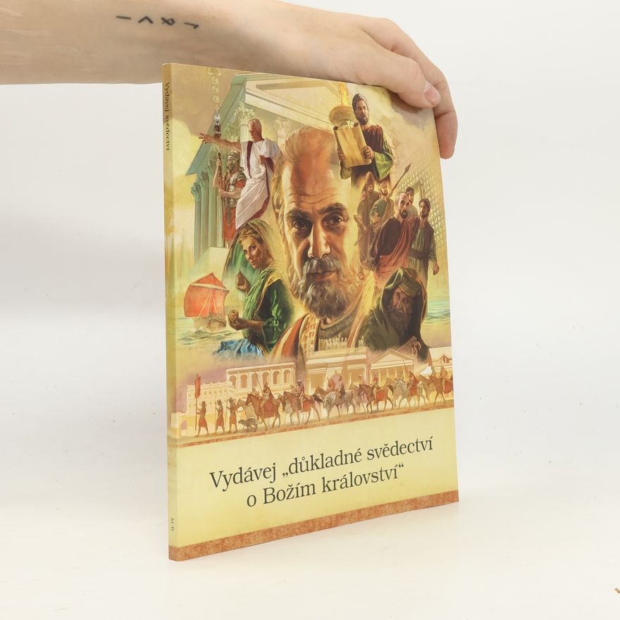 Kolektiv autorů Vydávej "důkladné svědectví o Božím království"