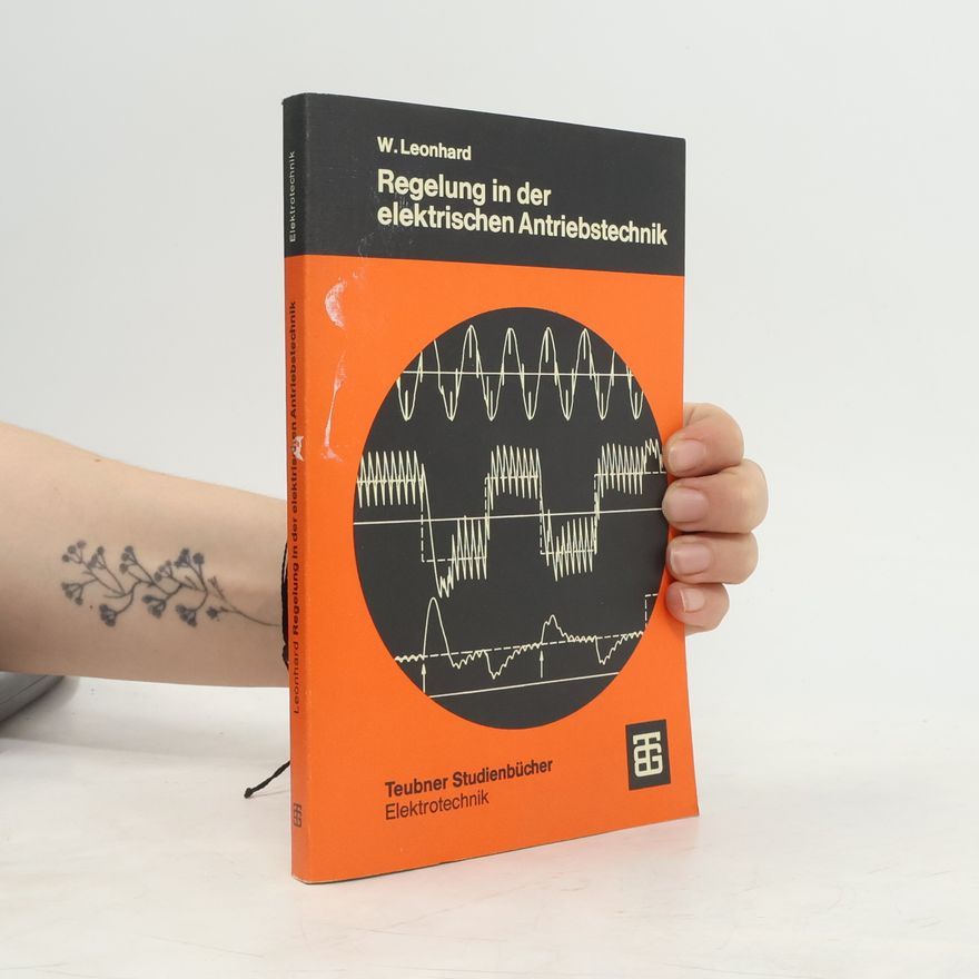 Werner Leonhard Regelung in der elektrischen Antriebstechnik (German Edition)
