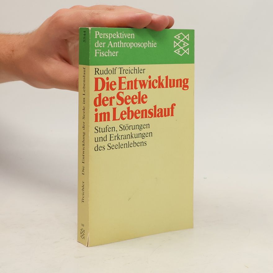 Rudolf Treichler Die Entwicklung der Seele im Lebenslauf