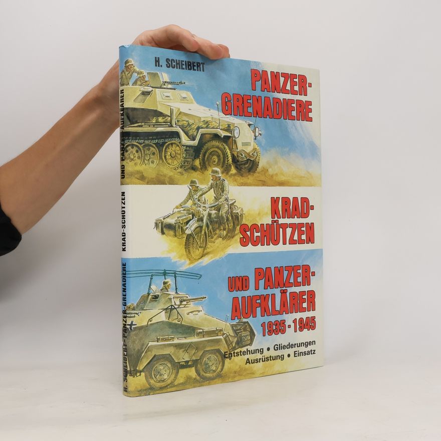 Horst Scheibert Panzergrenadiere, Kradschützen und Panzeraufklärer 1935–1945