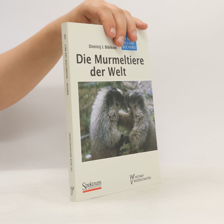 Dimitrij I. Bibikow Die Murmeltiere der Welt