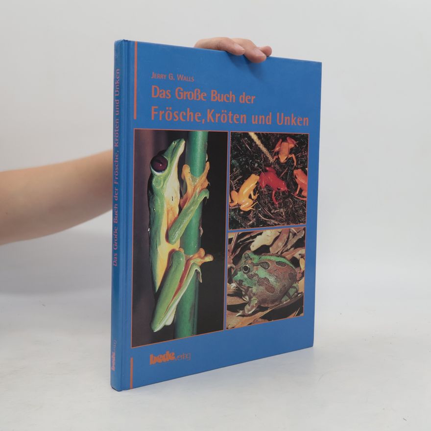 Jerry G. Walls Das große Buch der Frösche, Kröten und Unken