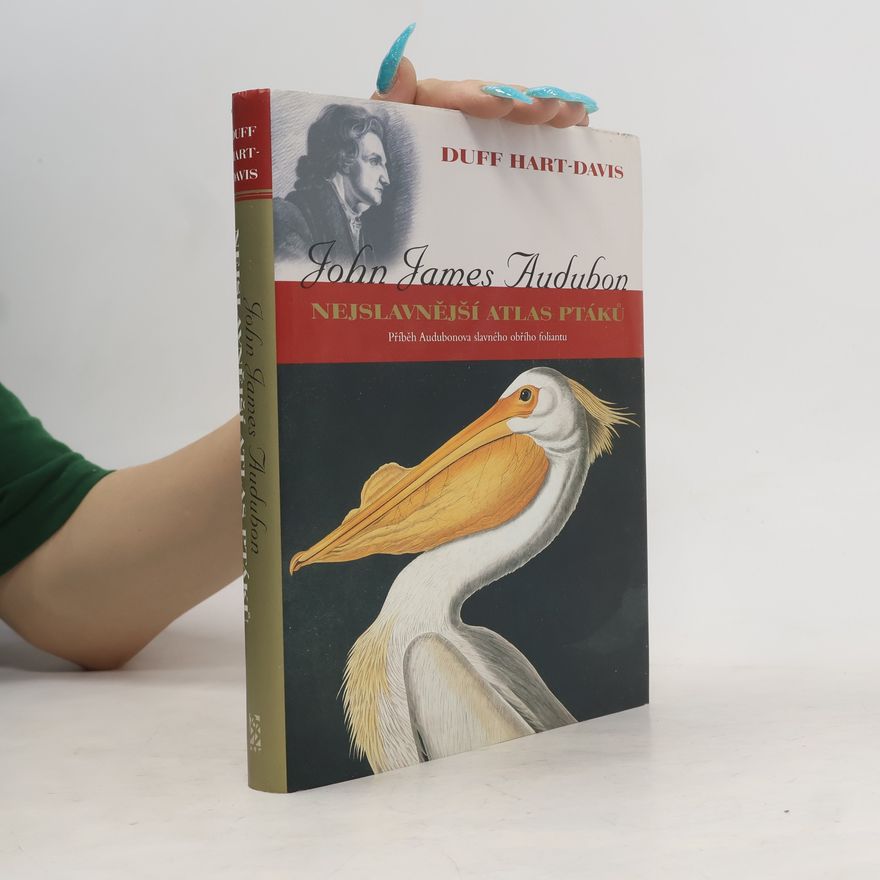 Duff Hart Davis John James Audubon: Nejslavnější atlas ptáků