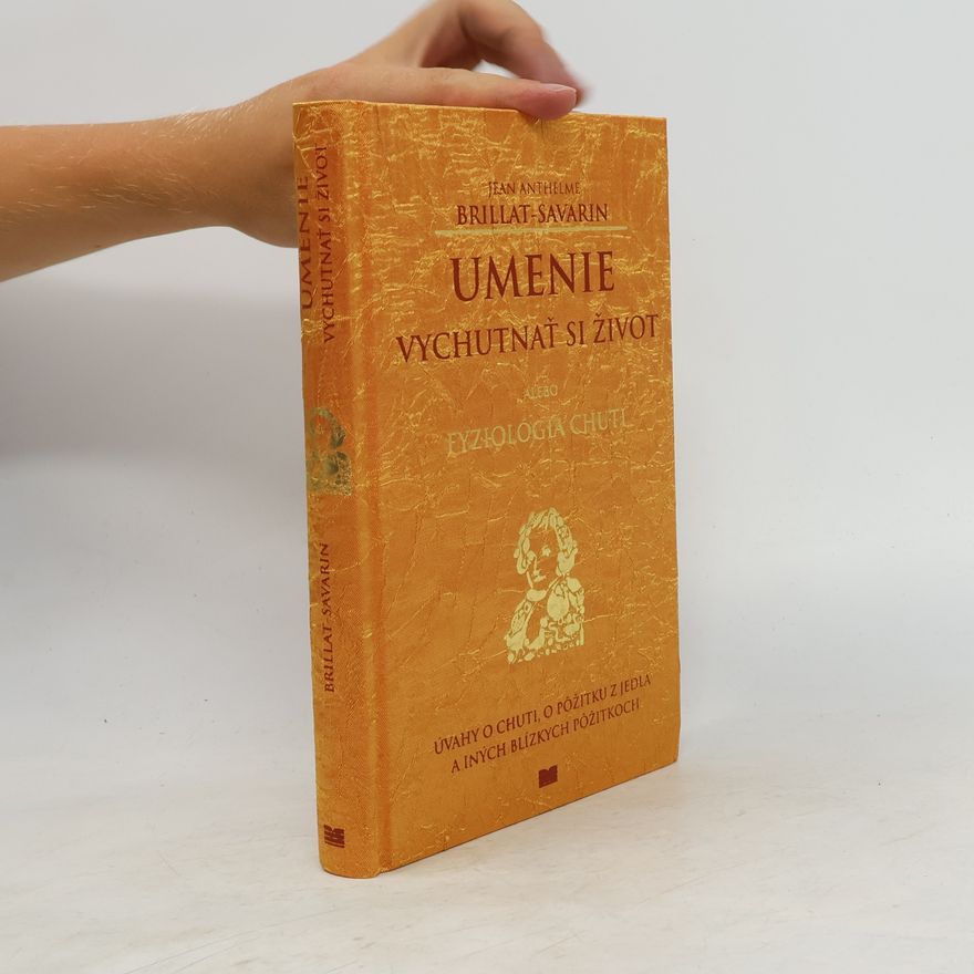 Jean Anthelme Brillat-Savarin Umenie vychutnať si život alebo Fyziológia chuti