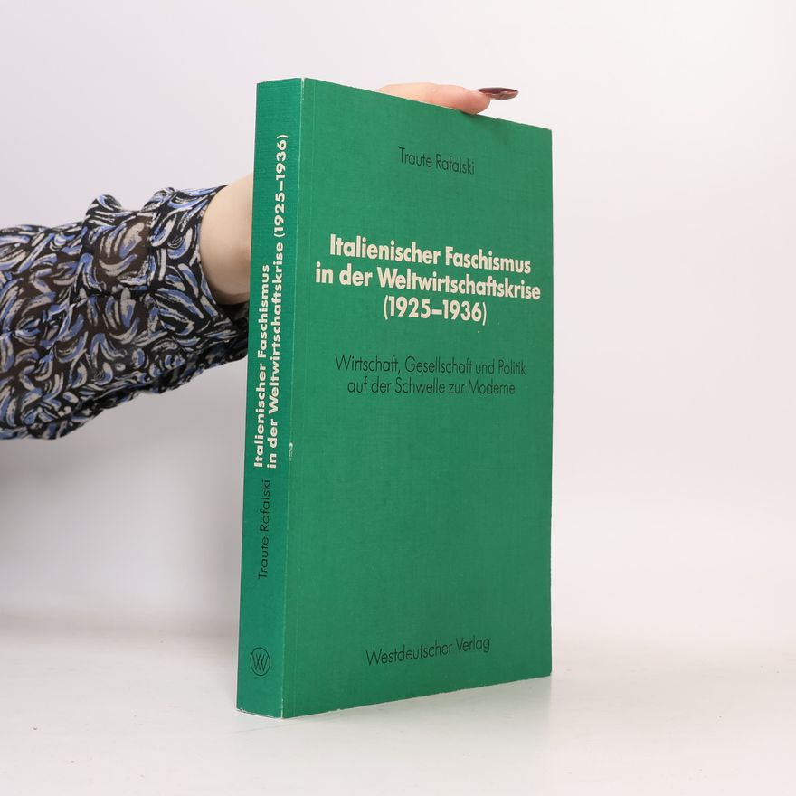 Traute Rafalski Schriften des ... Forschung der FU Berlin: Italienischer Faschismus in der Weltwirtschaftskrise (1925 - 1936)