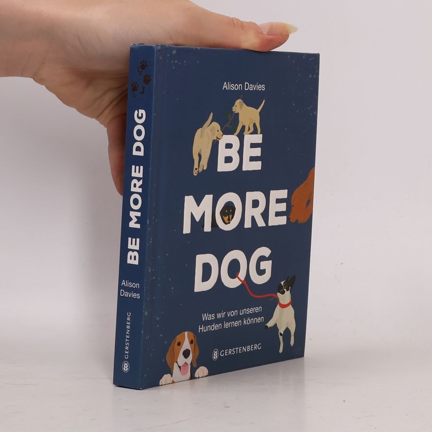 Hanna Melin Be More Dog. Was wir von unseren Hunden lernen können