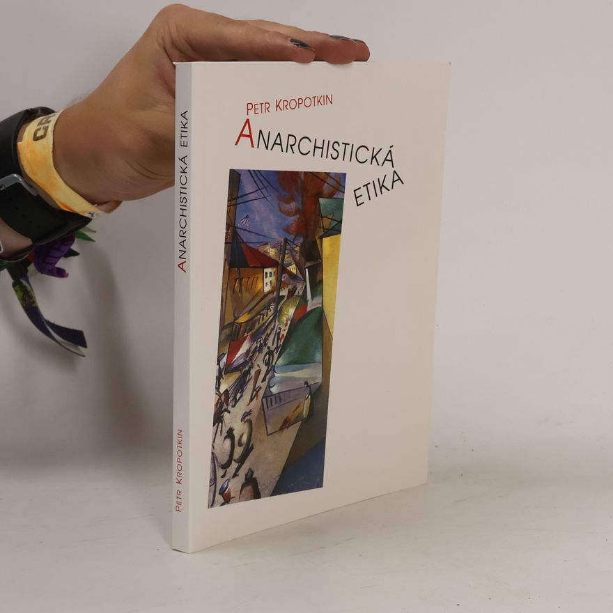 Petr Aleksejevič Kropotkin Anarchistická etika