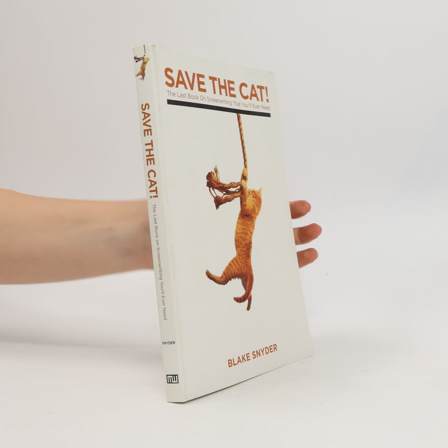Blake Snyder Save the cat! : the last book on screenwriting that you'll ever need