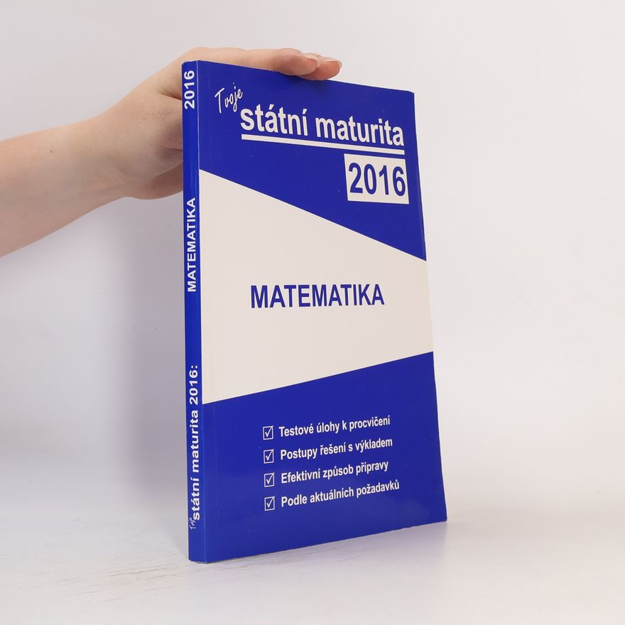 Collectif d'auteurs Tvoje státní maturita 2016 - Matematika