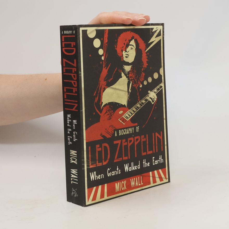 Mick Wall When Giants Walked the Earth: A Biography of Led Zeppelin