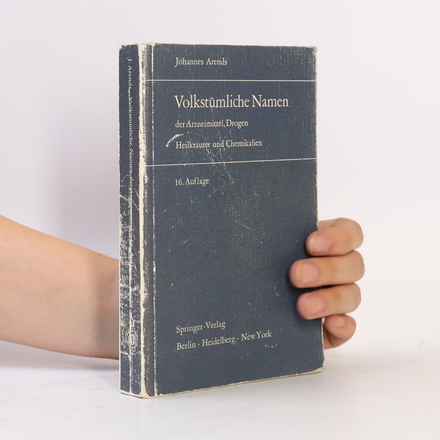 Johannes Arends Volkstümliche Namen der Arzneimittel, Drogen, Heilkräuter und Chemikalien