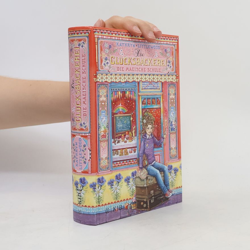 Kathryn Littlewood Die Glücksbäckerei - Die magische Schule