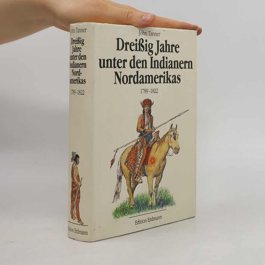 John Tanner Dreißig Jahre unter den Indianern Nordamerikas
