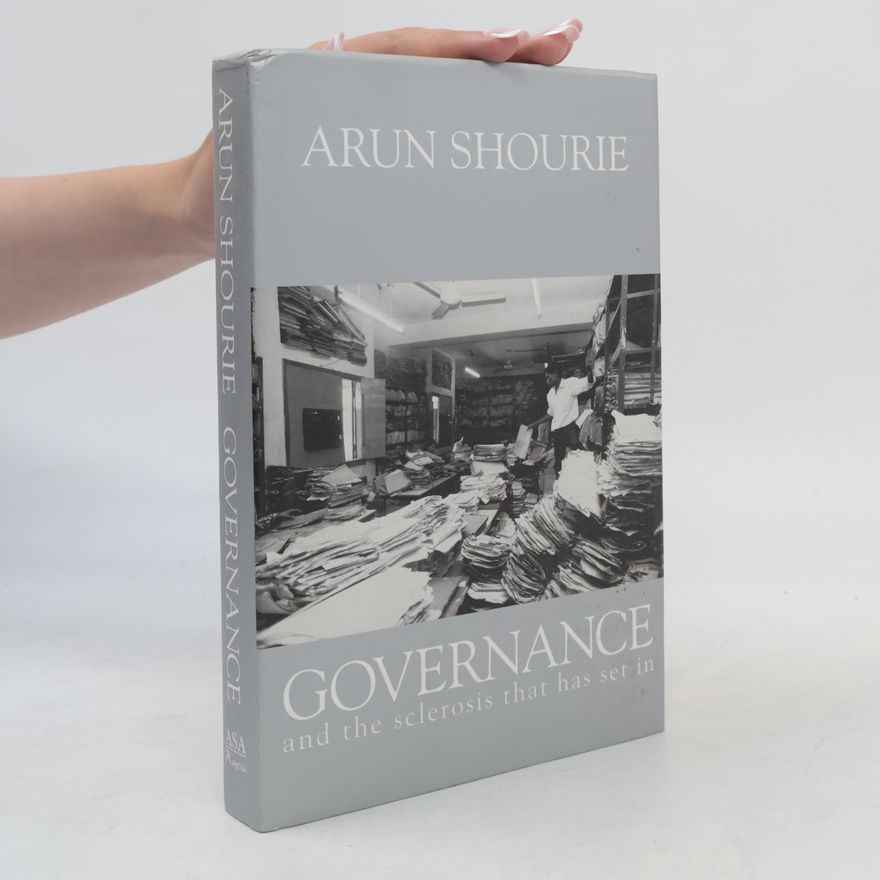 Arun Shourie Governance and the Sclerosis That Has Set In