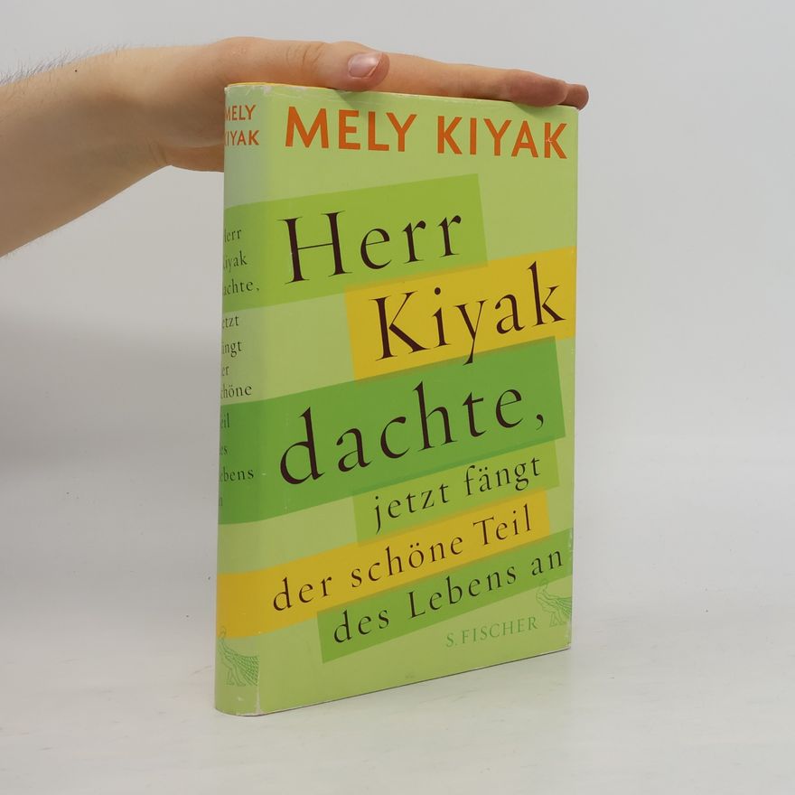 Mely Kiyak Herr Kiyak dachte, jetzt fängt der schöne Teil des Lebens an
