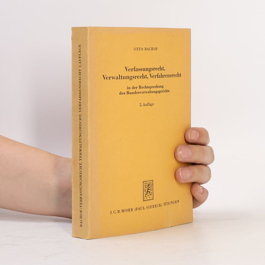 Otto Bachof Verfassungsrecht, Verwaltungsrecht, Verfahrensrecht in der Rechtsprechung des Bundesverwaltungsgerichts