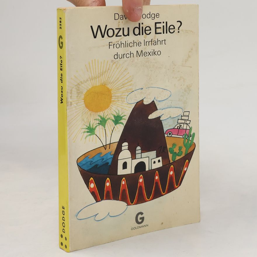 David Dodge Wozu die Eile? : Fröhliche Irrfahrt durch Mexiko.