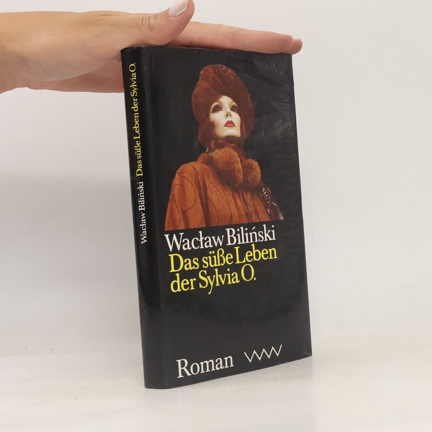 Waclaw Bilinski  Das süsse Leben der Sylvia O.