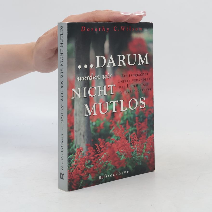 Dorothy Clarke Wilson ... Darum werden wir nicht mutlos