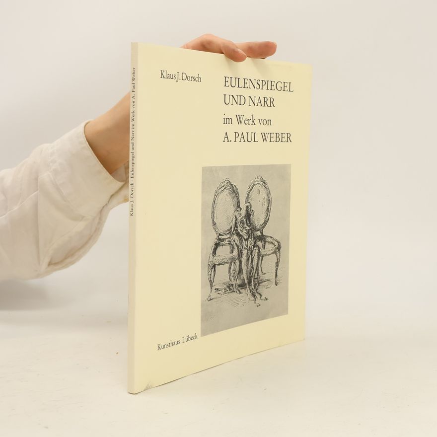 Klaus J. Dorsch Eulenspiegel und Narr im Werk von A. Paul Weber