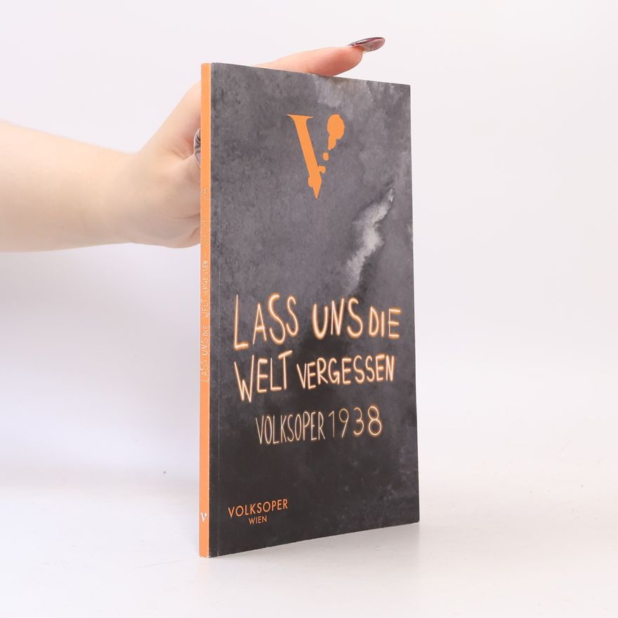 Autorenkollektiv Lass uns die Welt vergessen. Volksoper 1938