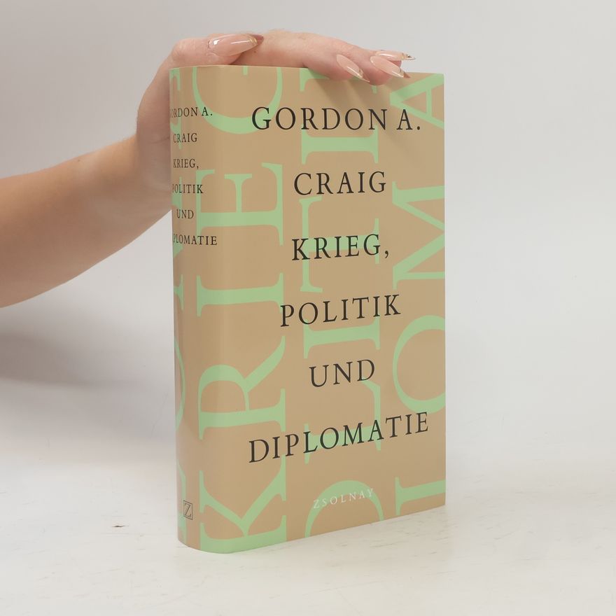 Gordon A. Craig Krieg, Politik und Diplomatie