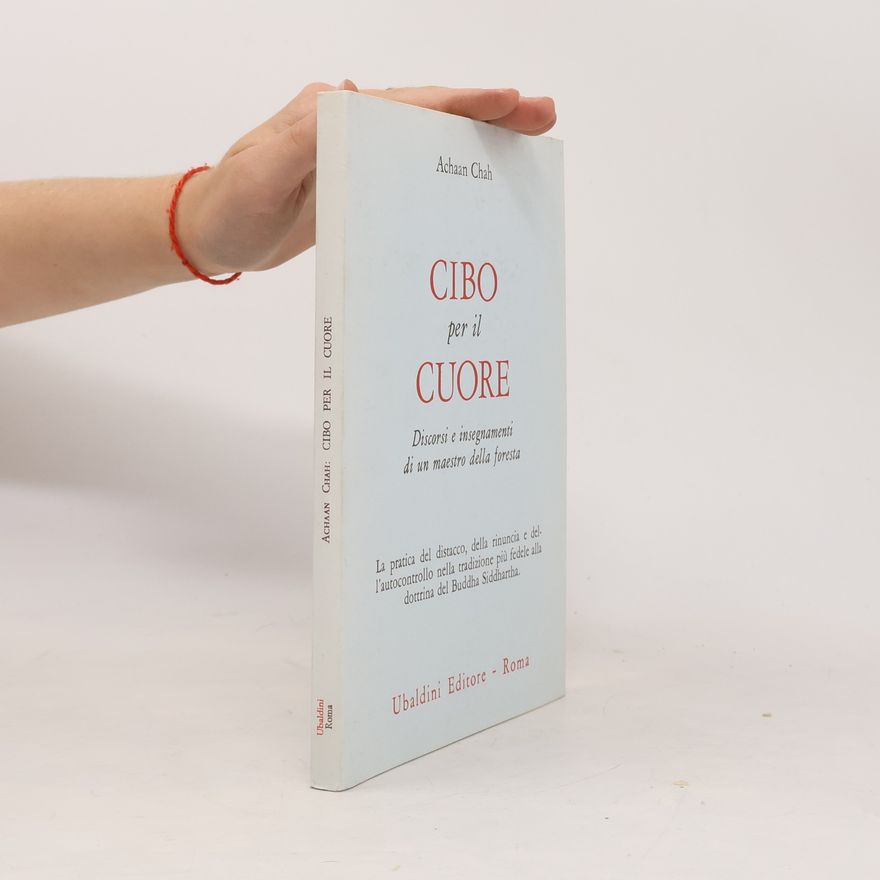 Achaan Chah Civiltà dell'Oriente: Cibo per il cuore. Discorsi e insegnamenti di un maestro della foresta