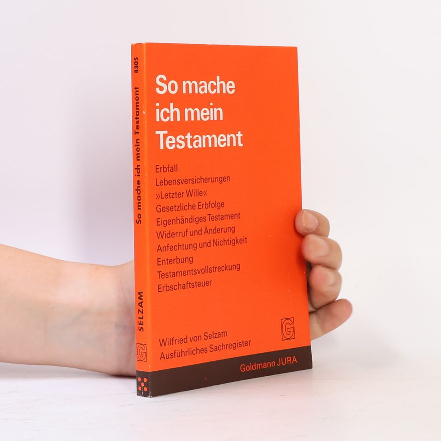 Wilfried von Selzam So mache ich mein Testament: Ein Jurist gibt Ratschläge