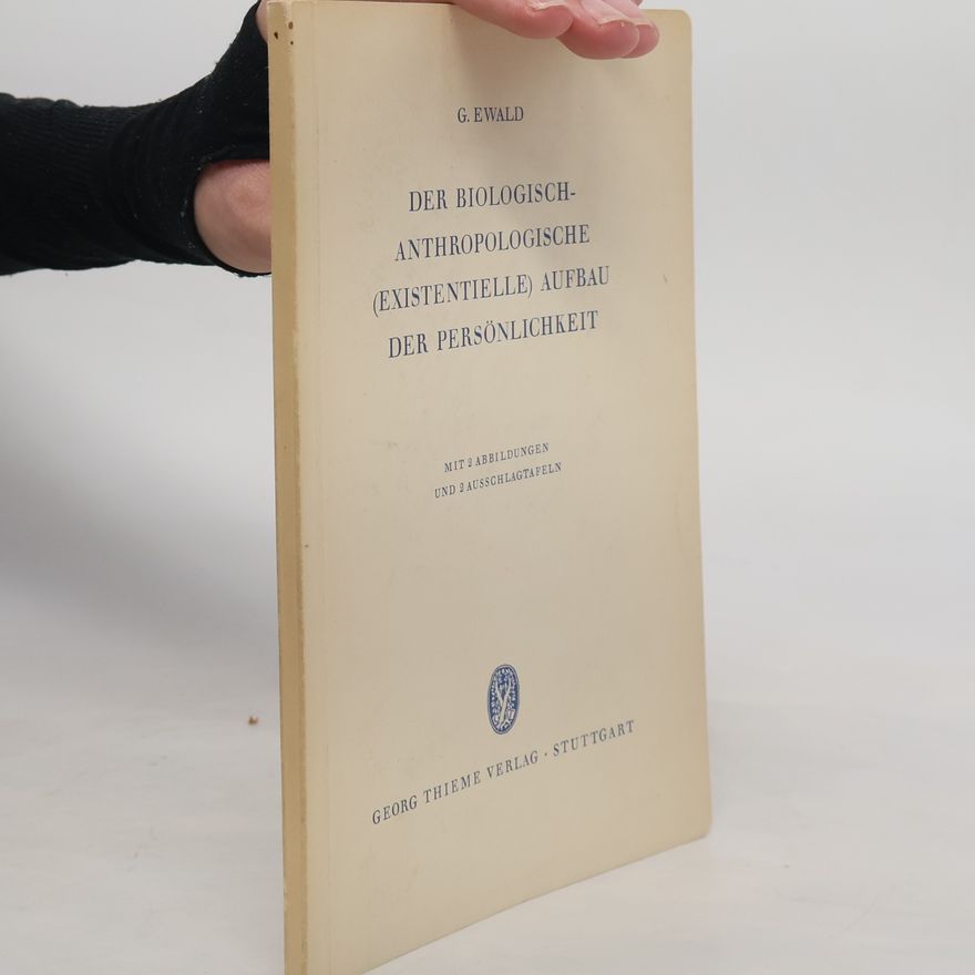 G. Ewald Der biologisch-anthropologische (existentielle) Aufbau der Persönlichkeit