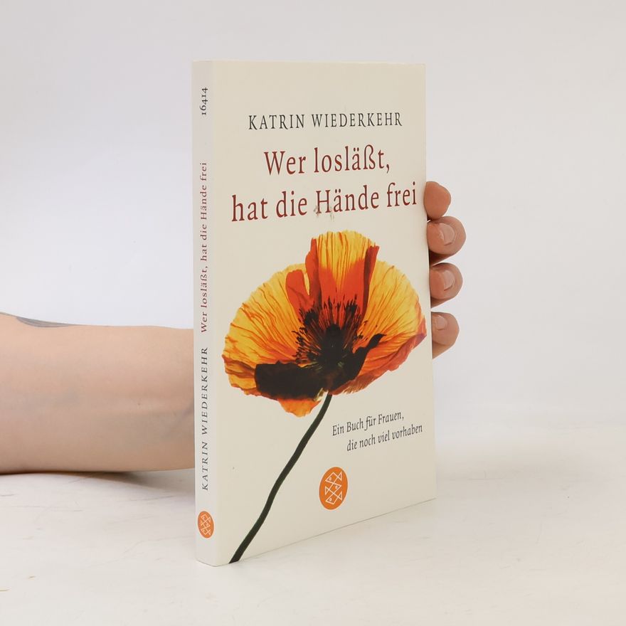 Katrin Wiederkehr Wer losläßt, hat die Hände frei