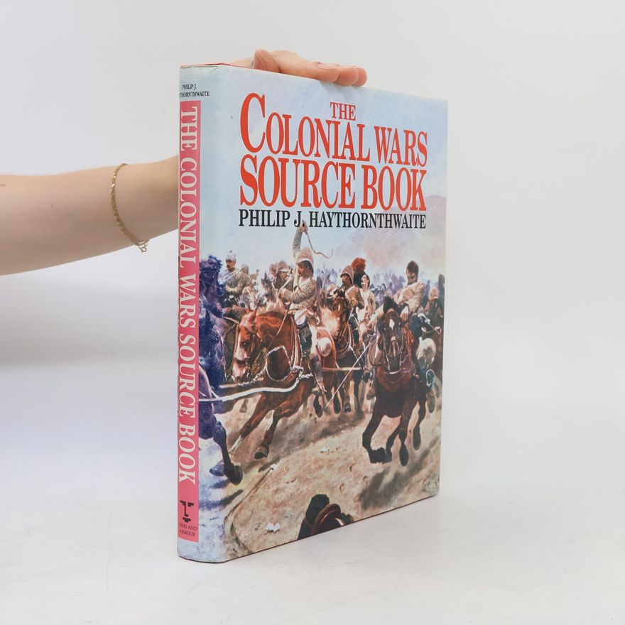 Philip J. Haythornthwaite The Colonial Wars Source Book