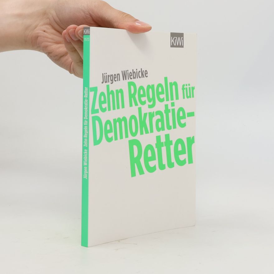 Jürgen Wiebicke Zehn Regeln für Demokratie-Retter