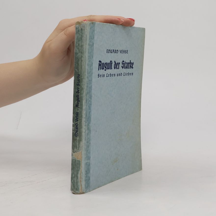 Ernst Arnold August der Starke: sein Leben und Lieben