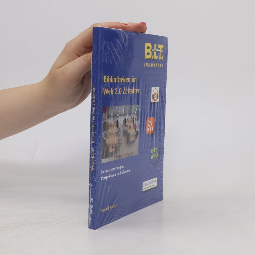 Ronald B.A. Kaiser B.I.T. online INNOVATIV - 20: Bibliotheken im Web 2.0 Zeitalter