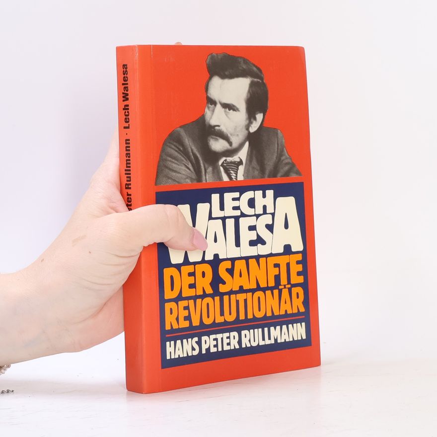 Hans Peter Rullmann Lech Walesa, der sanfte Revolutionär