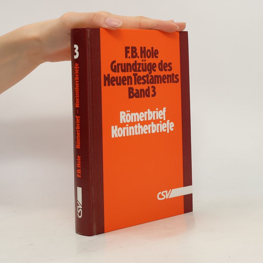 Frank B. Hole Grundzüge des Neuen Testaments - 3: Römerbrief - Korintherbriefe