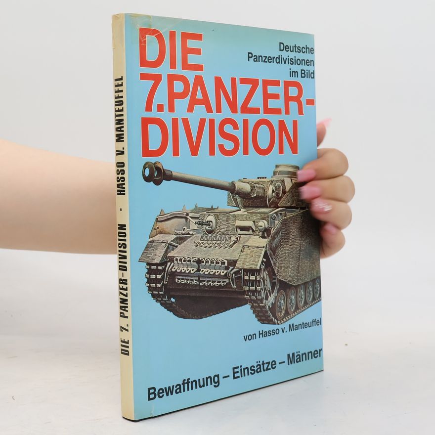 Hasso-Eccard Freiherr von Manteuffel Die 7. Panzer-Division
