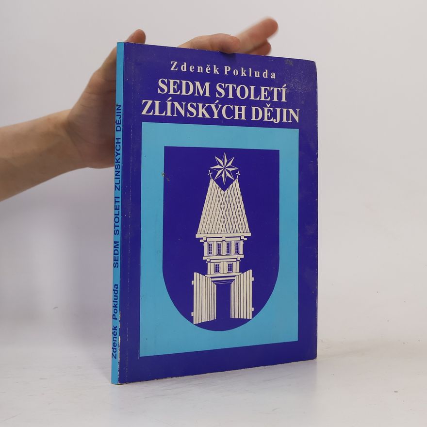 Zdeněk Pokluda Sedm století zlínských dějin