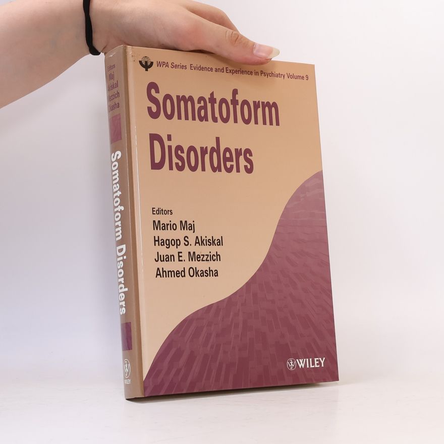 Juan E. Mezzich WPA Series in Evidence & Experience in Psychiatry - 9: Somatoform Disorders