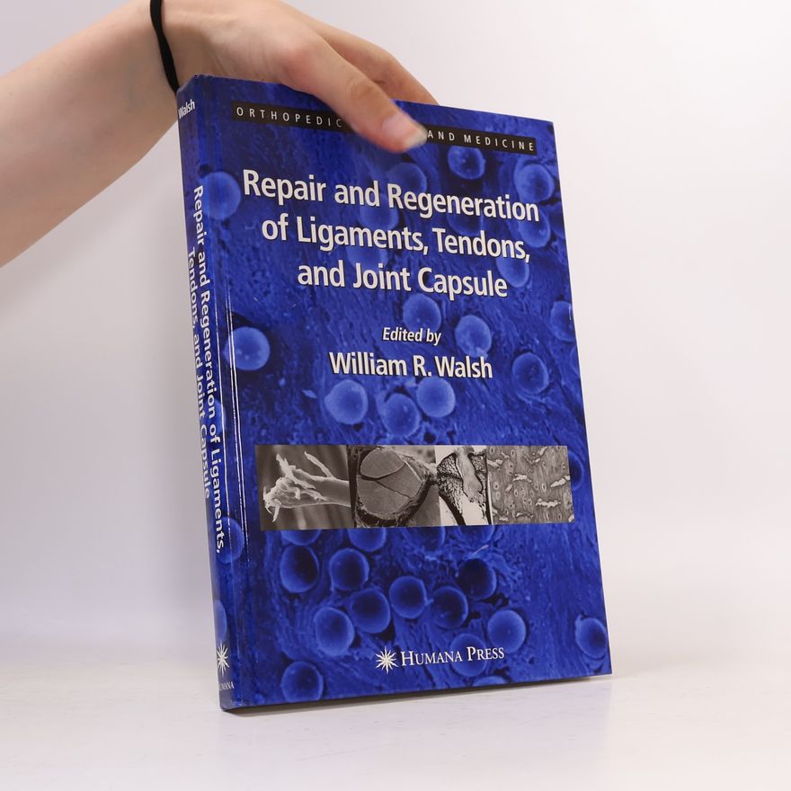 William R. Walsh Orthopedic Biology and Medicine: Repair and Regeneration of Ligaments, Tendons, and Joint Capsule
