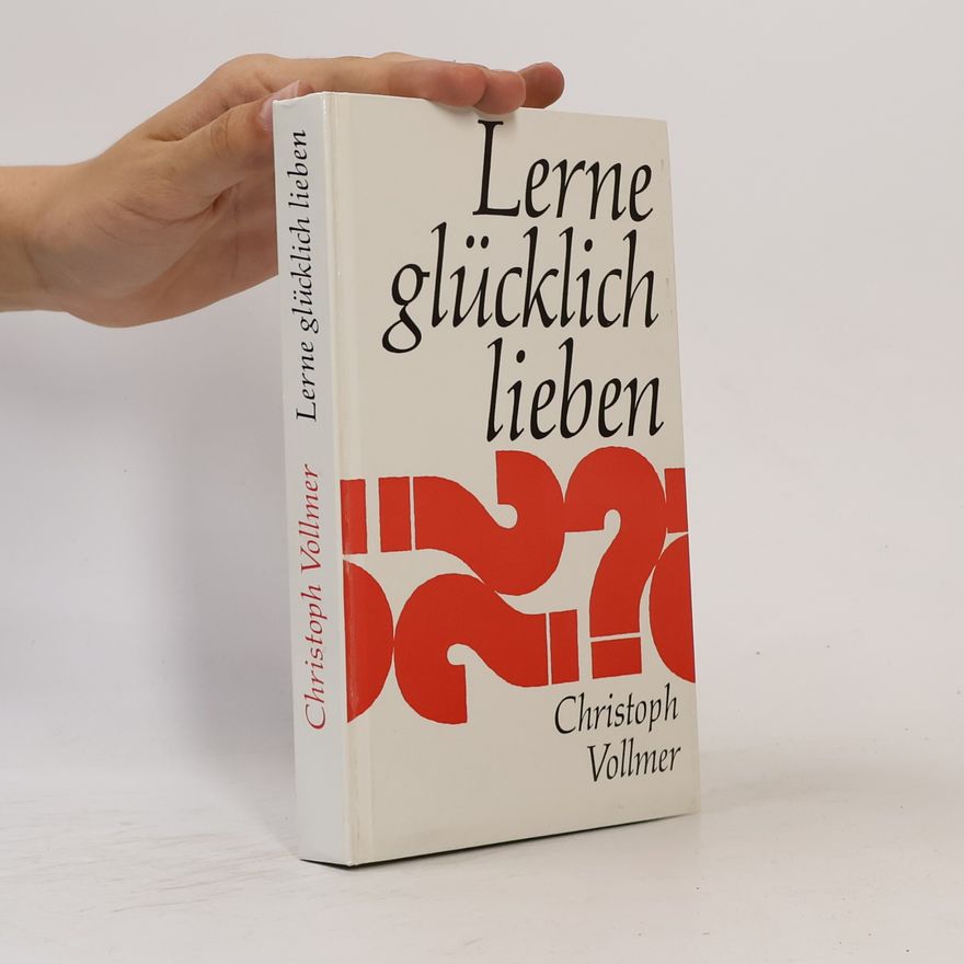 Christoph Vollmer Lerne glücklich lieben