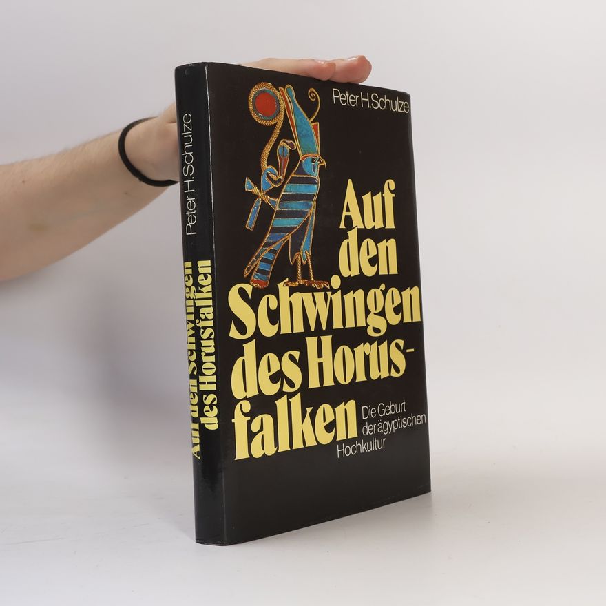 Peter H. Schulze Auf den Schwingen des Horusfalken